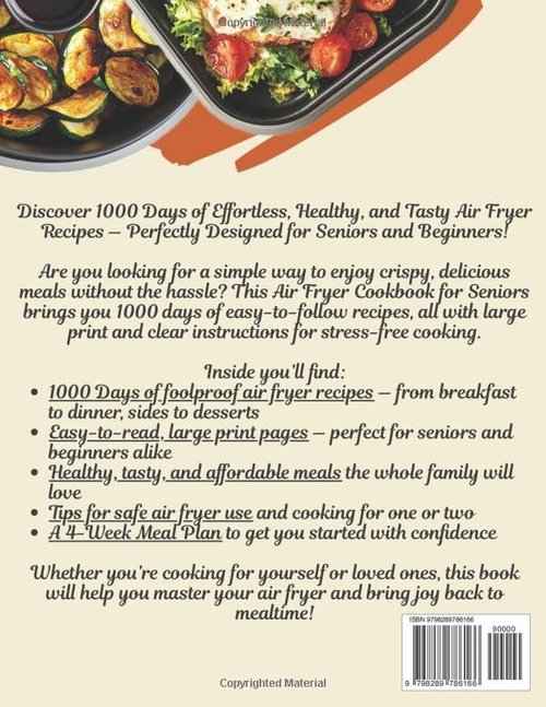Air Fryer Cookbook for Seniors: 1000 Days of Effortless, Healthy, and Tasty Recipes with Large Print and Easy-to-Follow Instructions for Beginners and Loved Ones