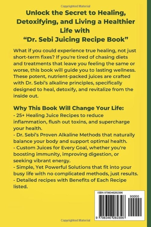 Dr. Sebi Juicing Recipe Book: Natural Alkaline Juices to Heal, reduce Inflammation, detoxify and Revitalize Your Body.