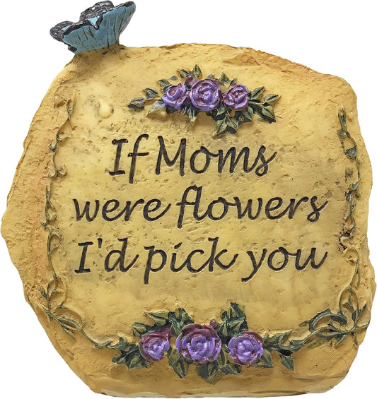 If Moms Were Flowers, I'd Pick You - Floral Desktop Rock Decoration - 3.5”H