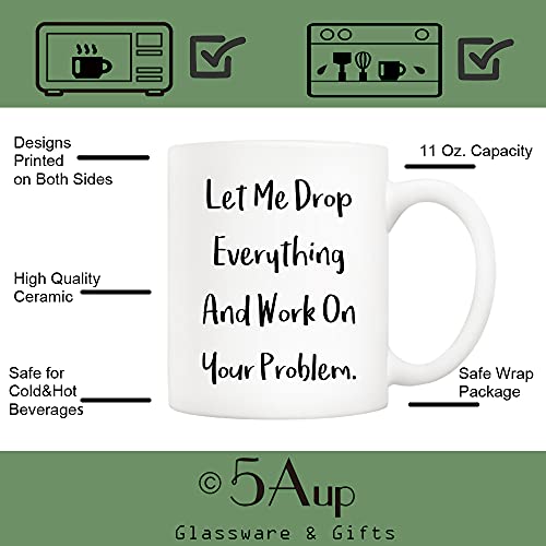 Funny Office Mug - 'Let Me Drop Everything And Work On Your Problem' 11oz