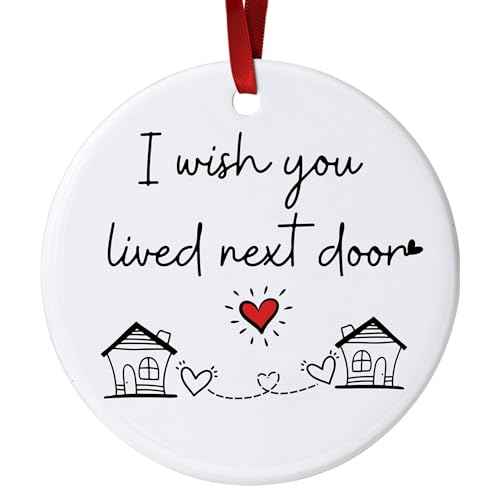 I Wish You Lived Next Door Christmas Ornament - Friendship Gifts for Women Birthday for Best Friends Bestie Soul Sister BFF Long Distance Keepsake Ceramic Ornaments, Going Away Friends Moving Gifts