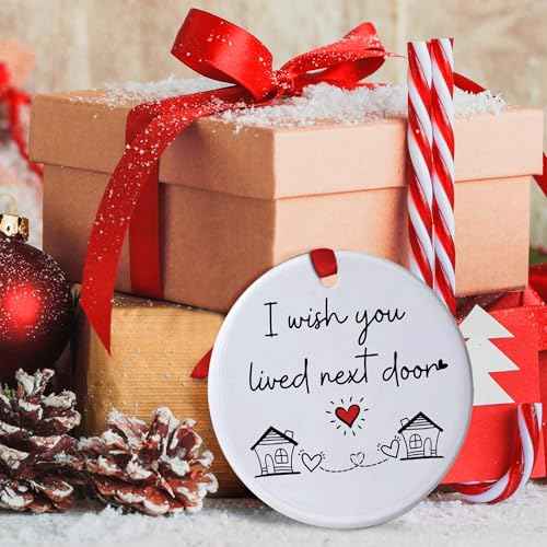 I Wish You Lived Next Door Christmas Ornament - Friendship Gifts for Women Birthday for Best Friends Bestie Soul Sister BFF Long Distance Keepsake Ceramic Ornaments, Going Away Friends Moving Gifts