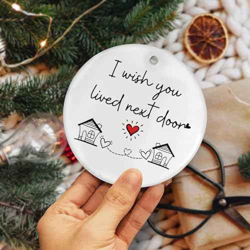 I Wish You Lived Next Door Christmas Ornament - Friendship Gifts for Women Birthday for Best Friends Bestie Soul Sister BFF Long Distance Keepsake Ceramic Ornaments, Going Away Friends Moving Gifts