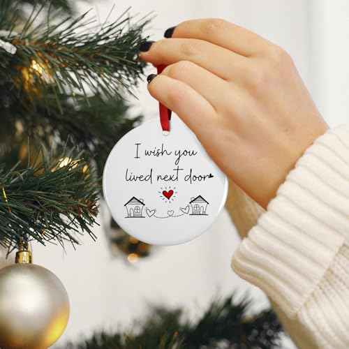 I Wish You Lived Next Door Christmas Ornament - Friendship Gifts for Women Birthday for Best Friends Bestie Soul Sister BFF Long Distance Keepsake Ceramic Ornaments, Going Away Friends Moving Gifts