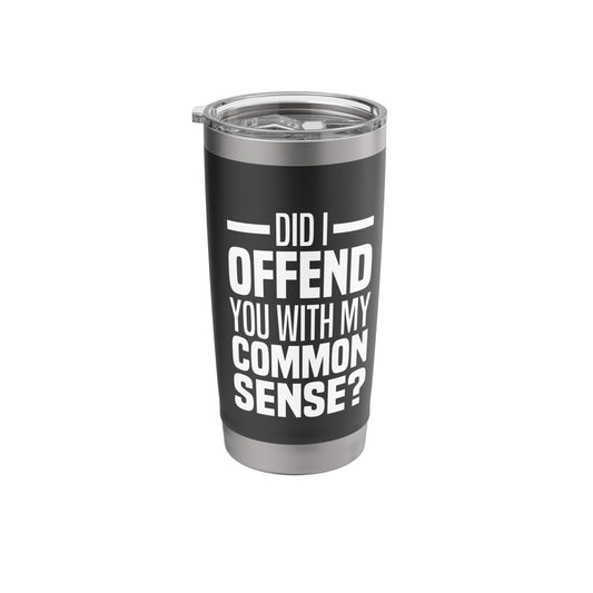 Did I Offend You With My Common Sense Quote Saying Funny Stainless Steel Insulated Tumbler