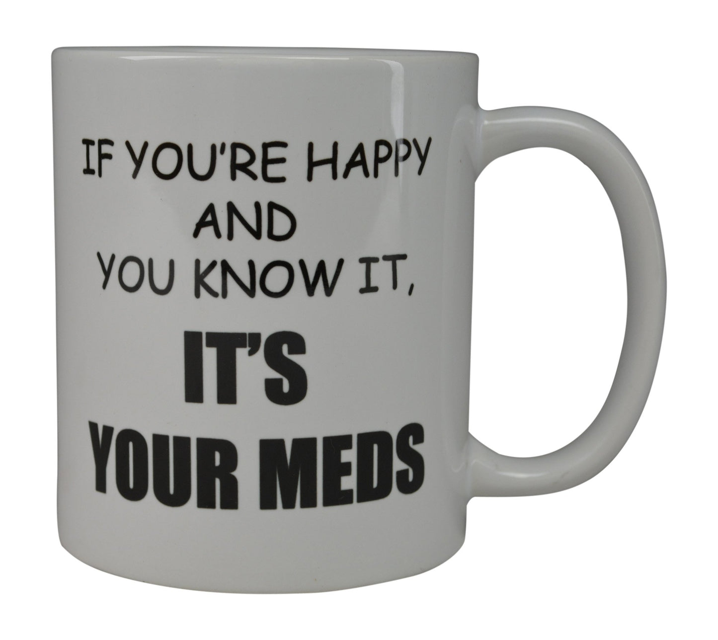 Rogue River Tactical Funny Novelty Coffee Mug- If You're Happy and You Know It's Your Meds Nurse Doctor Cup, Great Gift Idea for Office Party, Employee, Boss, Coworkers, 11 Oz