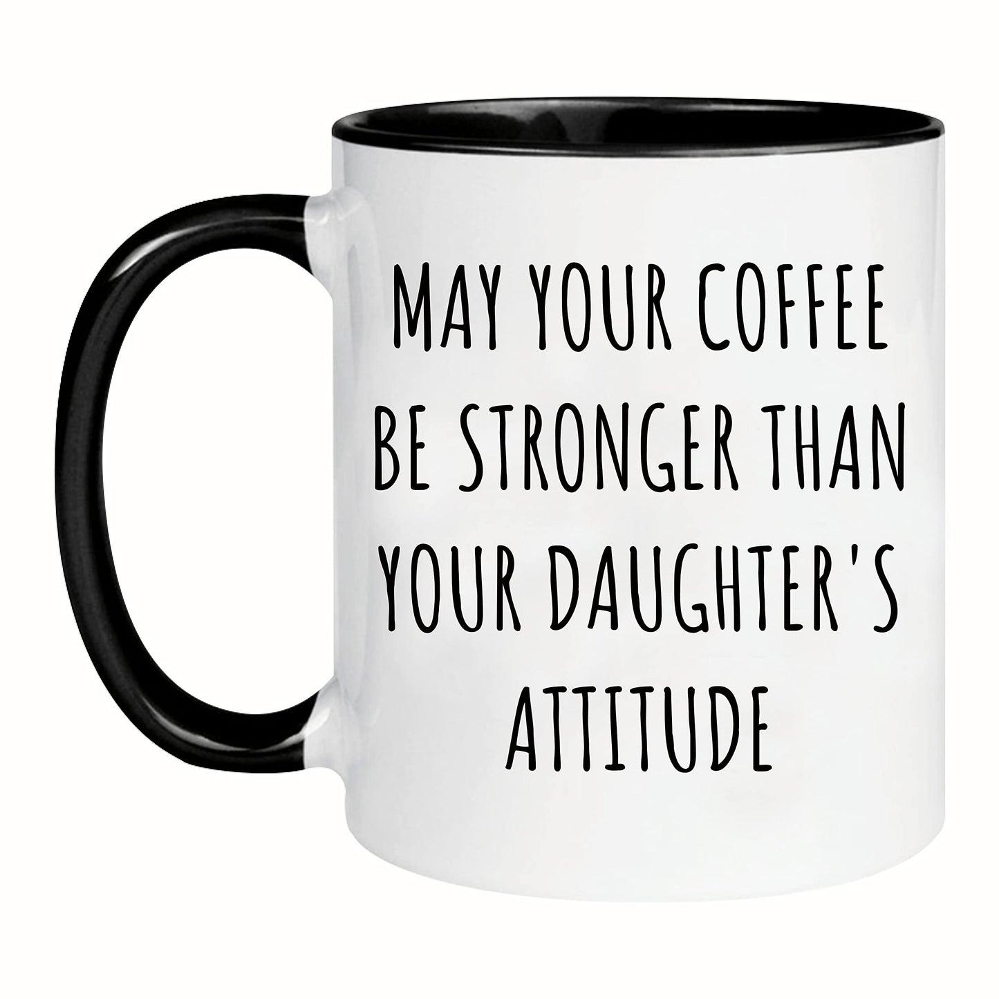 Nomkat May Your Coffee Be Stronger Than Your Daughter's Attitude, Parent Mug of Girls, Great Mothers Day Fathers Day Gift from Daughter, 11oz Ceramic Coffee Cup/Tea Cup