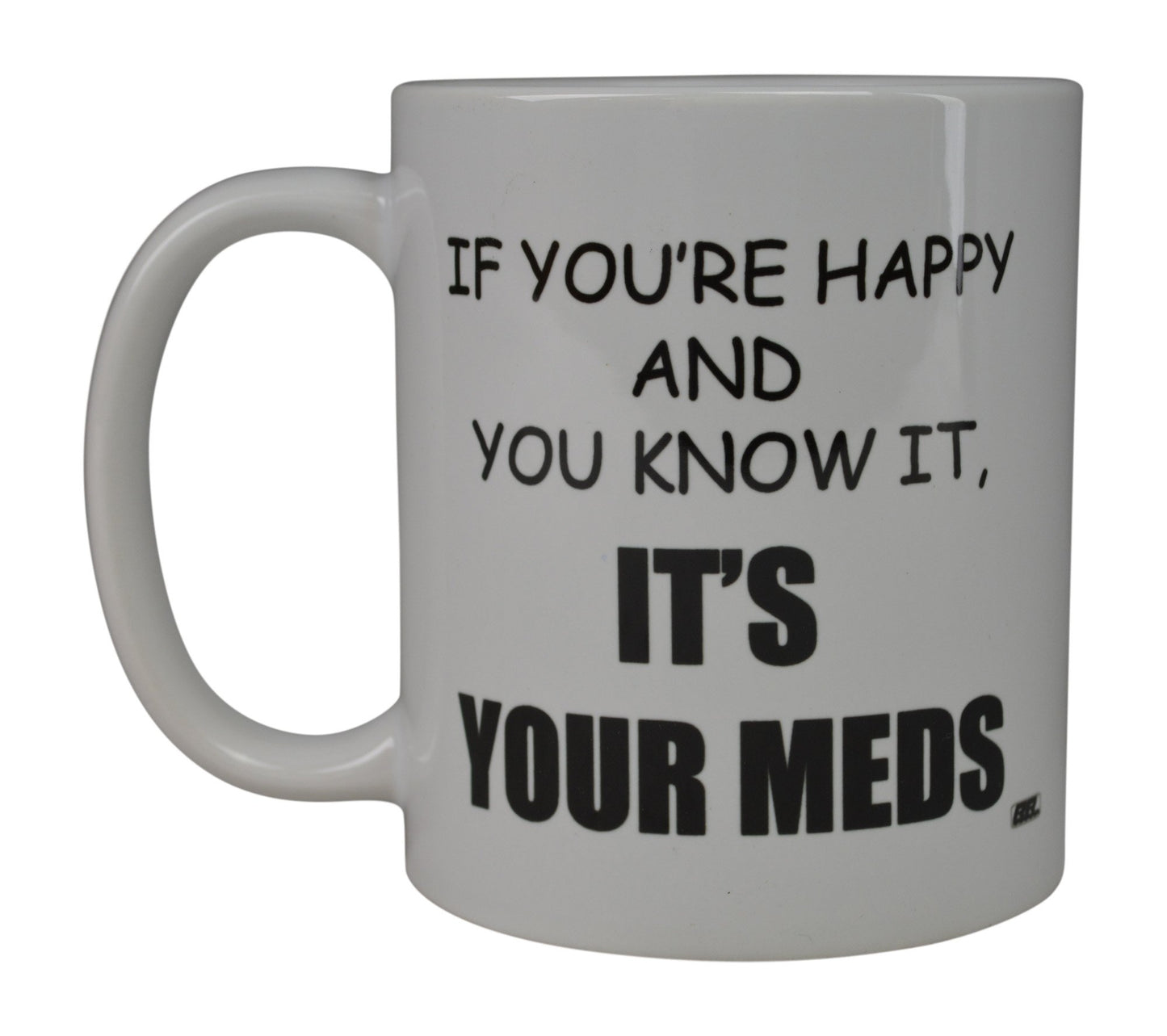 Rogue River Tactical Funny Novelty Coffee Mug- If You're Happy and You Know It's Your Meds Nurse Doctor Cup, Great Gift Idea for Office Party, Employee, Boss, Coworkers, 11 Oz