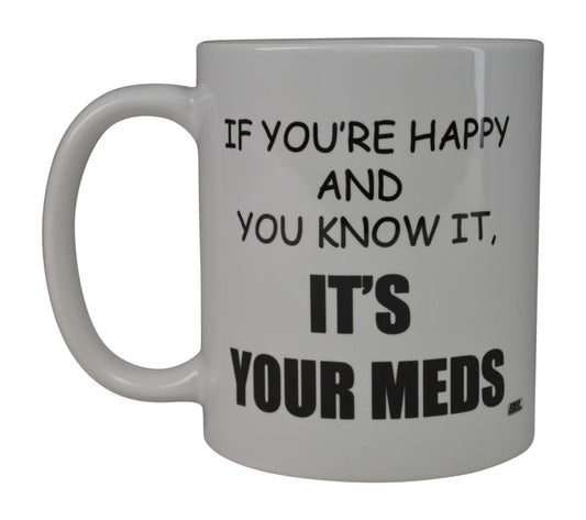 Rogue River Tactical Funny Novelty Coffee Mug- If You're Happy and You Know It's Your Meds Nurse Doctor Cup, Great Gift Idea for Office Party, Employee, Boss, Coworkers, 11 Oz